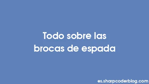 Todo sobre las brocas de espada - Thumbnail