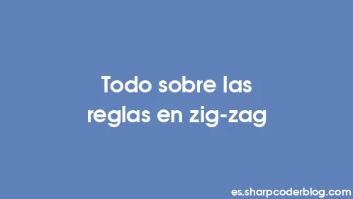 Todo sobre las reglas en zig-zag - Thumbnail