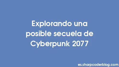 Explorando una posible secuela de Cyberpunk 2077 - Thumbnail