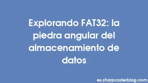 Explorando FAT32: la piedra angular del almacenamiento de datos - Thumbnail