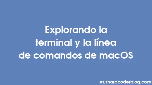 Explorando la terminal y la línea de comandos de macOS - Thumbnail