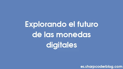 Explorando el futuro de las monedas digitales - Thumbnail