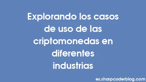 Explorando los casos de uso de las criptomonedas en diferentes industrias - Thumbnail