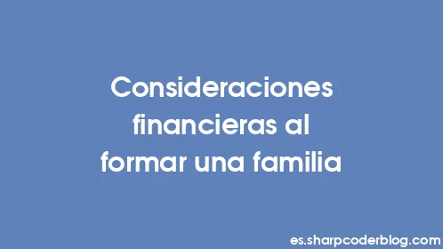 Consideraciones financieras al formar una familia - Thumbnail