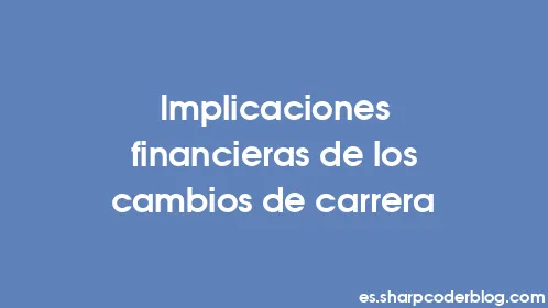 Implicaciones financieras de los cambios de carrera - Thumbnail