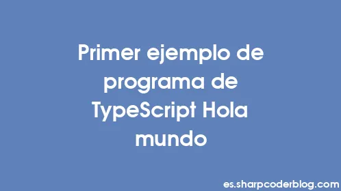 Primer ejemplo de programa de TypeScript Hola mundo - Thumbnail