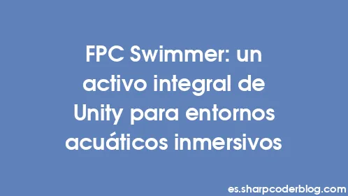 FPC Swimmer: un activo integral de Unity para entornos acuáticos inmersivos - Thumbnail