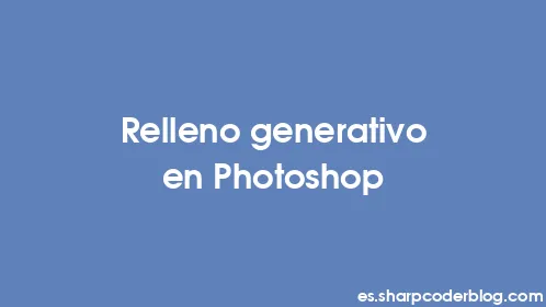 Relleno generativo en Photoshop - Thumbnail