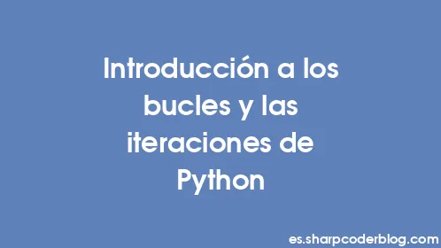 Introducción a los bucles y las iteraciones de Python - Thumbnail