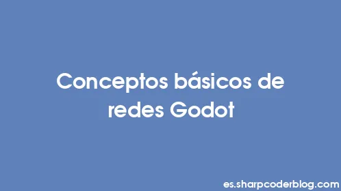Conceptos básicos de redes Godot - Thumbnail