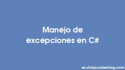 Manejo de excepciones en C# - Thumbnail