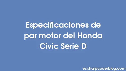 Especificaciones de par motor del Honda Civic Serie D - Thumbnail