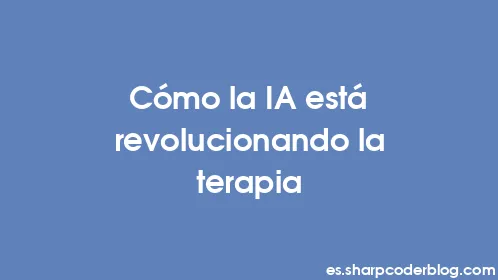 Cómo la IA está revolucionando la terapia - Thumbnail