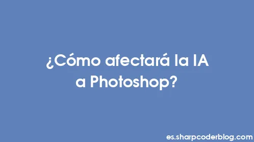 ¿Cómo afectará la IA a Photoshop? - Thumbnail
