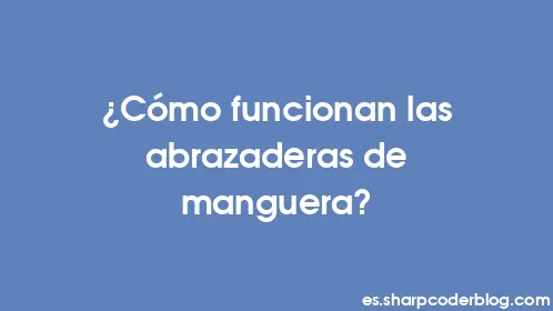 ¿Cómo funcionan las abrazaderas de manguera? - Thumbnail