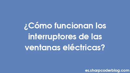 ¿Cómo funcionan los interruptores de las ventanas eléctricas? - Thumbnail