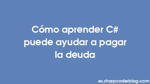 Cómo aprender C# puede ayudar a pagar la deuda - Thumbnail