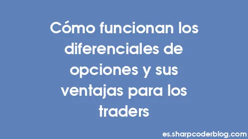 Cómo funcionan los diferenciales de opciones y sus ventajas para los traders - Thumbnail