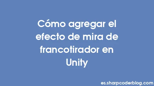 Cómo agregar el efecto de mira de francotirador en Unity - Thumbnail