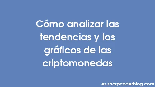 Cómo analizar las tendencias y los gráficos de las criptomonedas - Thumbnail