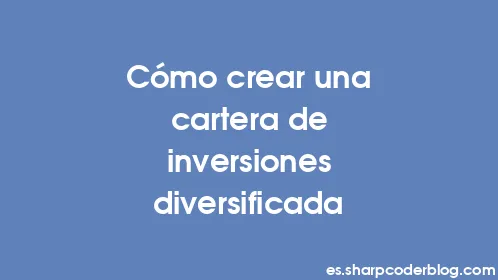 Cómo crear una cartera de inversiones diversificada - Thumbnail