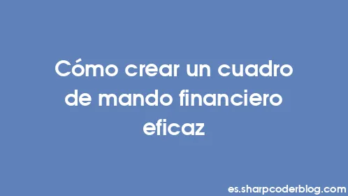 Cómo crear un cuadro de mando financiero eficaz - Thumbnail