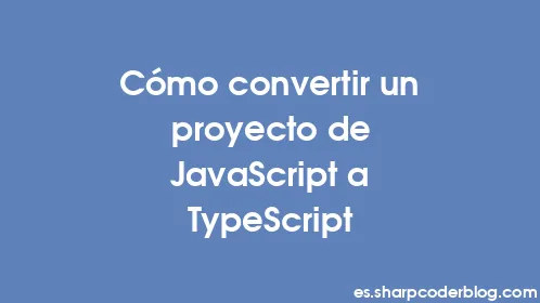 Cómo convertir un proyecto de JavaScript a TypeScript - Thumbnail