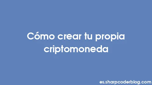 Cómo crear tu propia criptomoneda - Thumbnail