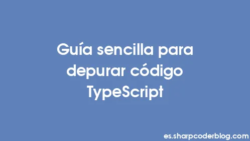 Guía sencilla para depurar código TypeScript - Thumbnail