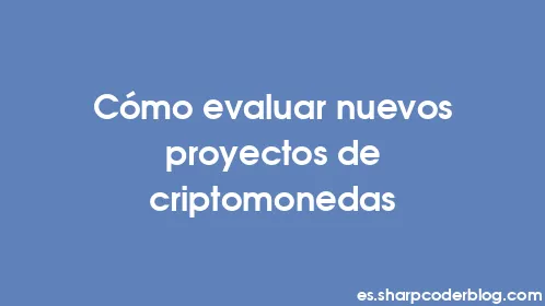 Cómo evaluar nuevos proyectos de criptomonedas - Thumbnail