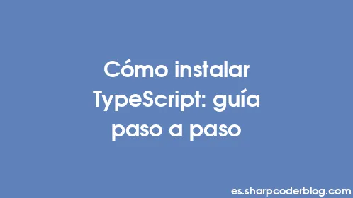 Cómo instalar TypeScript: guía paso a paso - Thumbnail