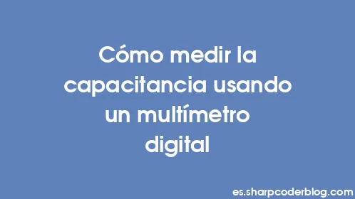 Cómo medir la capacitancia usando un multímetro digital - Thumbnail