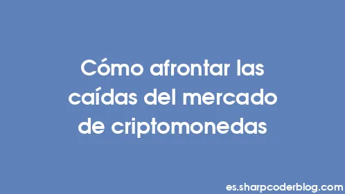 Cómo afrontar las caídas del mercado de criptomonedas - Thumbnail