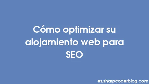 Cómo optimizar su alojamiento web para SEO - Thumbnail