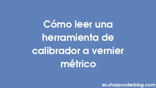Cómo leer una herramienta de calibrador a vernier métrico - Thumbnail