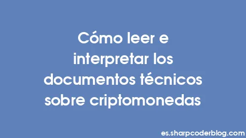Cómo leer e interpretar los documentos técnicos sobre criptomonedas - Thumbnail