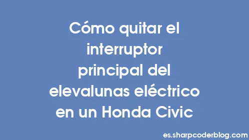 Cómo quitar el interruptor principal del elevalunas eléctrico en un Honda Civic - Thumbnail