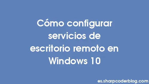 Cómo configurar servicios de escritorio remoto en Windows 10 - Thumbnail