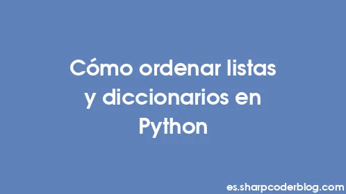 Cómo ordenar listas y diccionarios en Python - Thumbnail