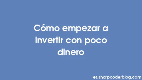 Cómo empezar a invertir con poco dinero - Thumbnail