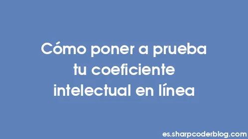 Cómo poner a prueba tu coeficiente intelectual en línea - Thumbnail