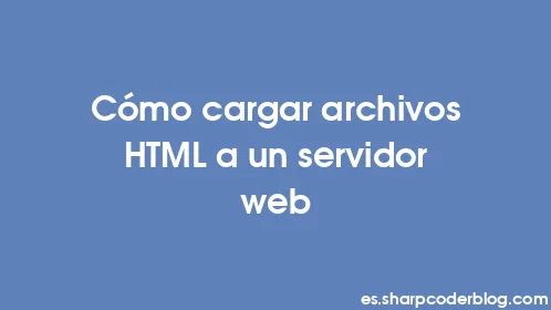 Cómo cargar archivos HTML a un servidor web - Thumbnail