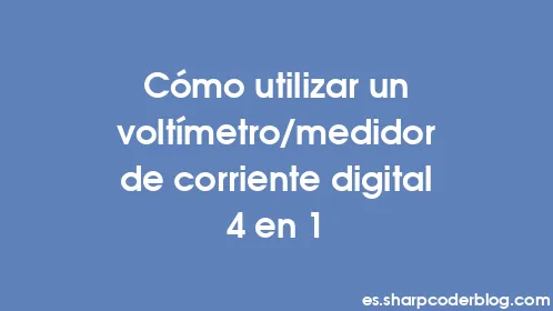 Cómo utilizar un voltímetro/medidor de corriente digital 4 en 1 - Thumbnail