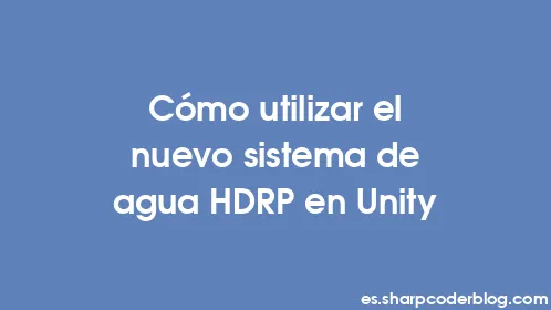 Cómo utilizar el nuevo sistema de agua HDRP en Unity - Thumbnail
