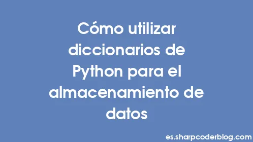 Cómo utilizar diccionarios de Python para el almacenamiento de datos - Thumbnail