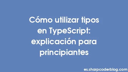 Cómo utilizar tipos en TypeScript: explicación para principiantes - Thumbnail