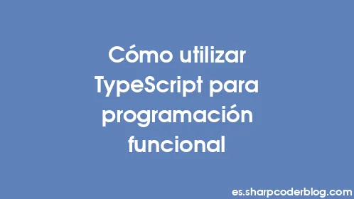 Cómo utilizar TypeScript para programación funcional - Thumbnail