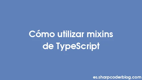 Cómo utilizar mixins de TypeScript - Thumbnail