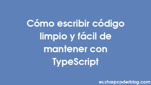 Cómo escribir código limpio y fácil de mantener con TypeScript - Thumbnail