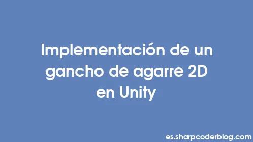 Implementación de un gancho de agarre 2D en Unity - Thumbnail